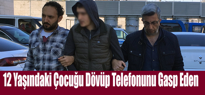 12 Yaşındaki Çocuğu Dövüp Telefonunu Gasp Eden