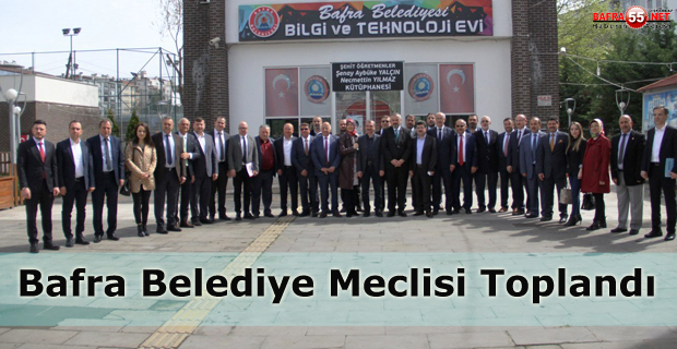 Bafra Belediye Meclisi toplandı