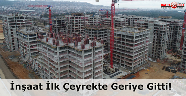 İnşaat, İlk Çeyrekte Geriye Gitti…