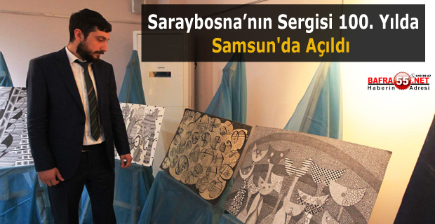 100. yılda Saraybosna'nın, Samsun'da Sergisi Açıldı