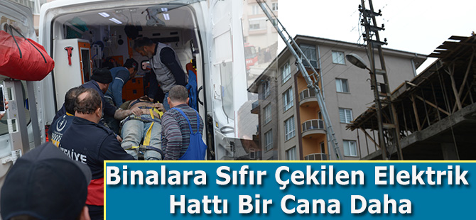 Binalara Sıfır Çekilen Elektrik Hattı Bir Cana Daha