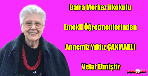 Bafra Merkez ilkokulu Emekli Öğretmenlerinde Yıldız Çakmaklı Vefat Etti