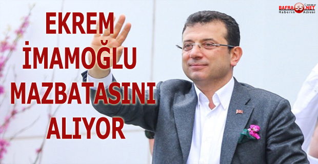 EKREM İMAMOĞLU MAZBATASINI ALIYOR!