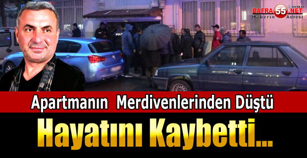 APARTMANIN MERDİVENLERİNDEN DÜŞEN ŞAHIS HAYATINI KAYBETTİ.