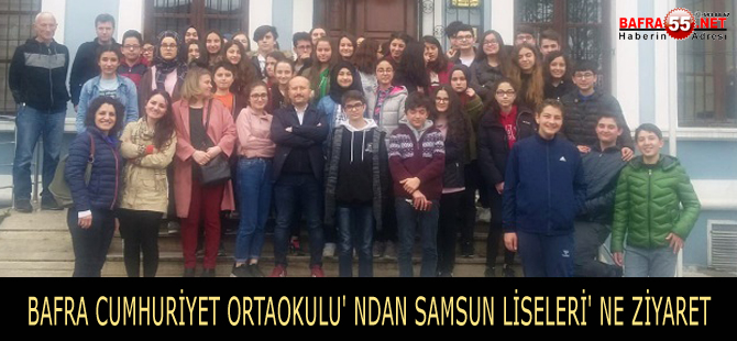 BAFRA CUMHURİYET ORTAOKULU' NDAN SAMSUN LİSELERİ' NE ZİYARET