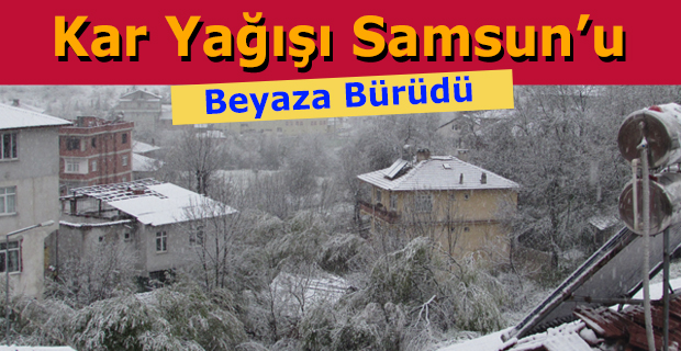 Kar Yağışı Samsun'u Beyaza Bürüdü