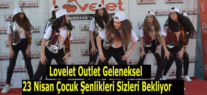 Lovelet Outlet Geleneksel 23 Nisan Çocuk Şenlikleri Sizleri Bekliyor