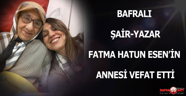 Bafralı Şair-Yazar Fatma Hatun Esen'in Annesi Vefat Etti