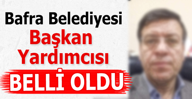 Bafra Belediye Başkan Yardımcısı Belli Oldu