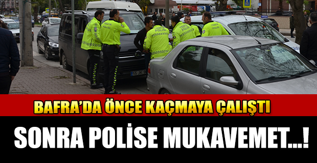 Bafra'da Önce Kaçmaya Çalıştı Sonra Polise...!