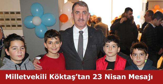 Milletvekili Köktaş'tan '23 Nisan' Mesajı