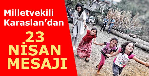 Milletvekili Karaaslan'dan 23 Nisan Mesajı