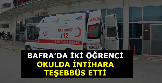 Bafra'da İki Öğrenci Okulda İntihara Teşebbüs  Etti