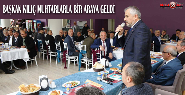 BAŞKAN KILIÇ MUHTARLARLA BİR ARAYA GELDİ