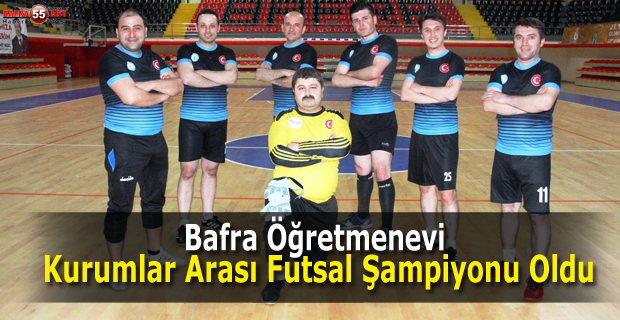 Bafra Öğretmenevi, Kurumlar Arası Futsal Şampiyonu Oldu