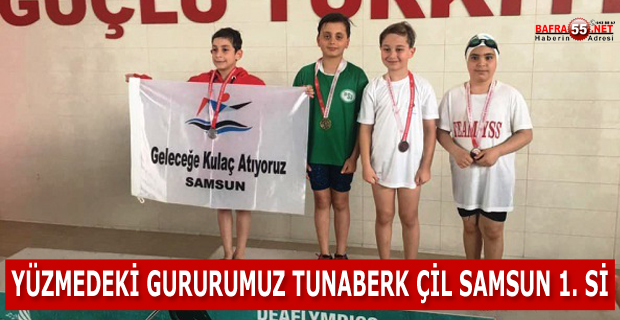 YÜZMEDEKİ GURURUMUZ TUNABERK ÇİL SAMSUN 1. Sİ