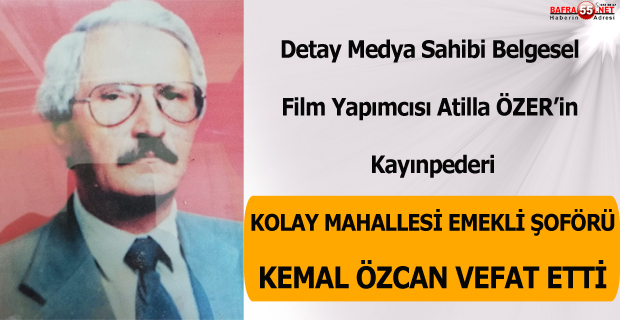 KOLAY MAHALLESİ EMEKLİ ŞOFÖRÜ KEMAL ÖZCAN VEFAT ETTİ