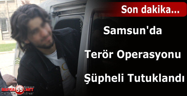 Samsun'daki Terör Operasyonu