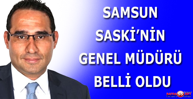 SASKİ GENEL MÜDÜRÜ BELLİ OLDU