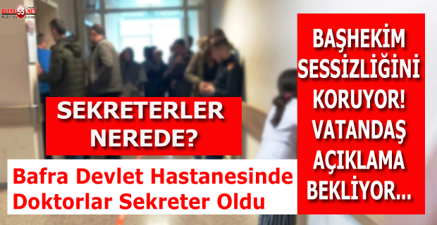 BAFRA DEVLET HASTANESİNDE DOKTORLAR SEKRETER OLDU