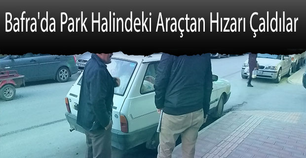 Bafra'da Park Halindeki Araçtan Hızarı Çaldılar