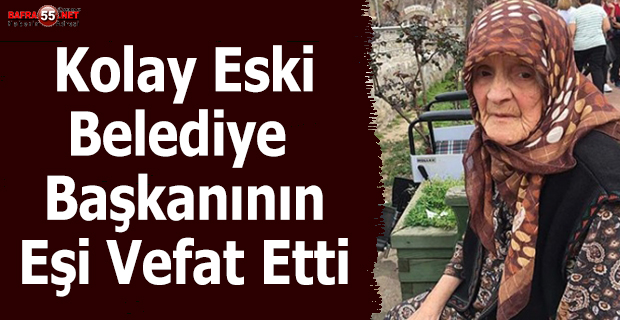 Kolay Eski Belediye Başkanının Eşi Vefat Etti