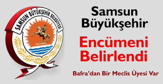 Samsun Büyükşehir Encümeni Belirlendi