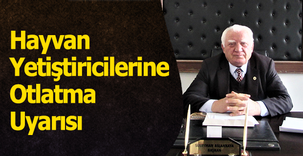 Hayvan Yetiştiricilerine Otlatma Uyarısı