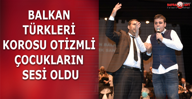 BALKAN TÜRKLERİ KOROSU OTİZMLİ ÇOCUKLARIN SESİ OLDU