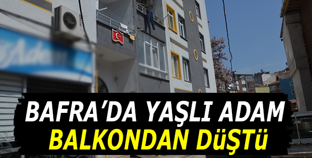 Bafra'da Yaşlı Adam Balkondan Düştü