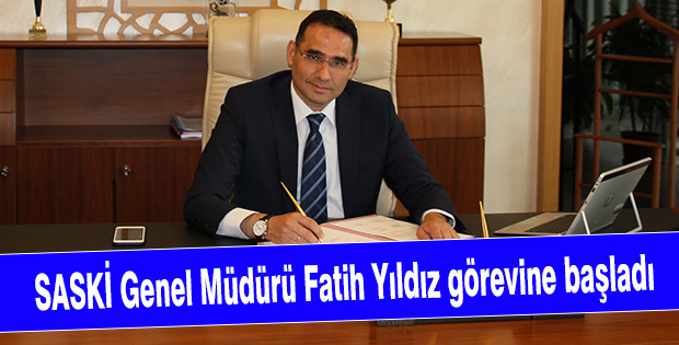 SASKİ Genel Müdürü Fatih Yıldız görevine başladı