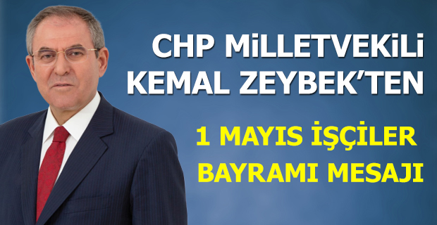 Milletvekili Zeybek'ten 1 Mayıs İşçiler Mesajı