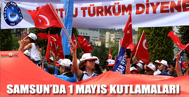 SAMSUN'DA 1 MAYIS KUTLAMALARI