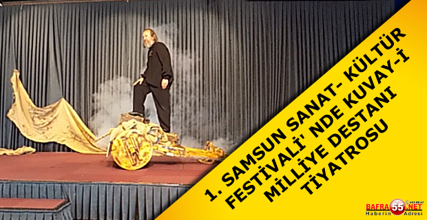 1. SAMSUN SANAT- KÜLTÜR FESTİVALİ' NDE KUVAY-İ MİLLİYE DESTANI TİYATROSU