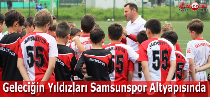 Geleciğin Yıldızları Samsunspor Altyapısında