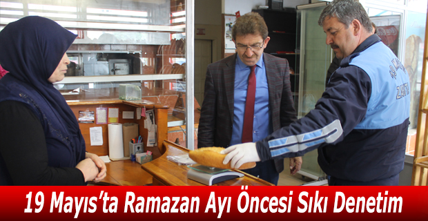 19 Mayıs’ta Ramazan Ayı Öncesi Sıkı Denetim.