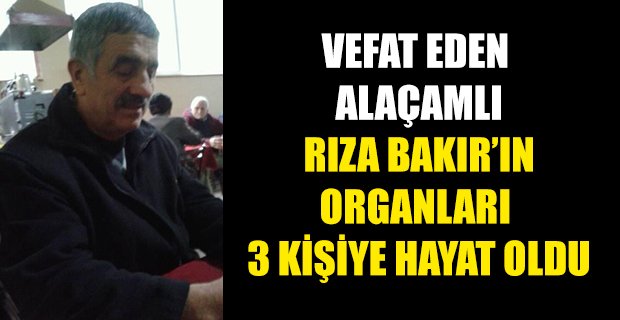 Alaçamlı Rıza Bakır'ın Organları 3 Kişiye Umut Oldu