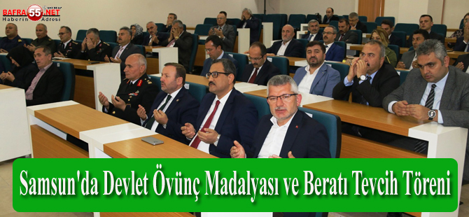 Samsun'da Devlet Övünç Madalyası ve Beratı Tevcih Töreni