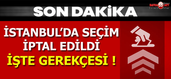 İstanbul'da Seçimin İptal Edildi! İşte Gerekçesi...