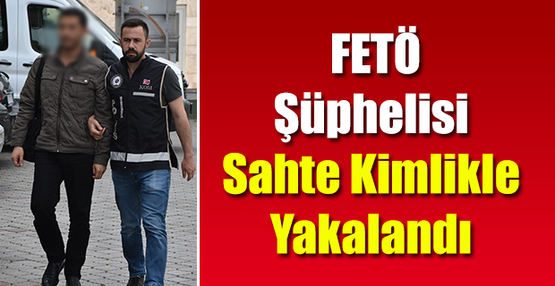 Samsun'da FETÖ Şüphelisi Sahte Kimlikle Yakalandı
