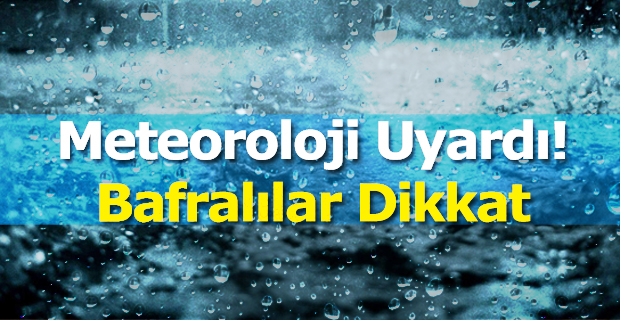 Meteoroloji Uyardı! Bafralılar Dikkat