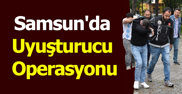 Samsun'da uyuşturucu operasyonu