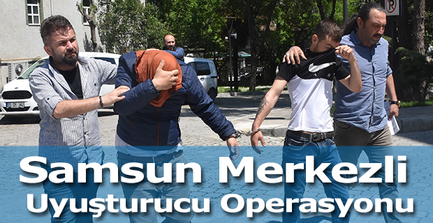 Samsun Merkezli Uyuşturucu Operasyonu