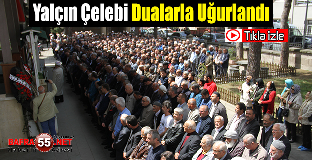 Yalçın Çelebi Dualarla Uğurlandı