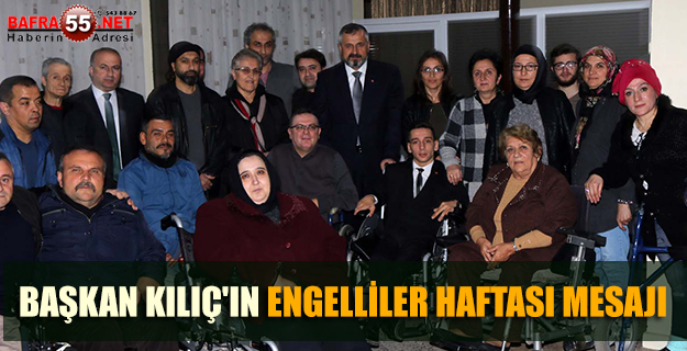 BAŞKAN KILIÇ'IN ENGELLİLER HAFTASI MESAJI