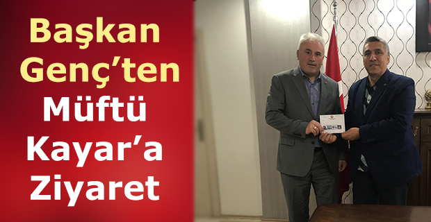 Başkan Genç’ten Müftü Kayar’a Ziyaret