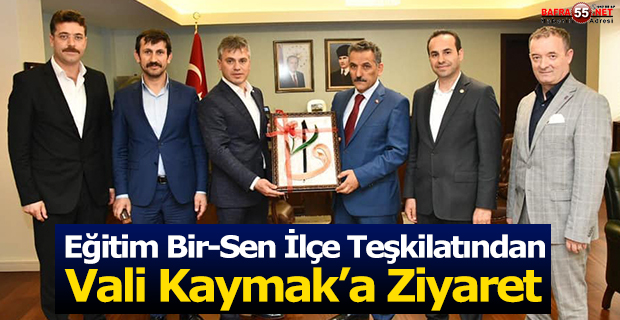 Eğitim Bir-Sen İlçe Teşkilatından Vali Kaymak’a Ziyaret