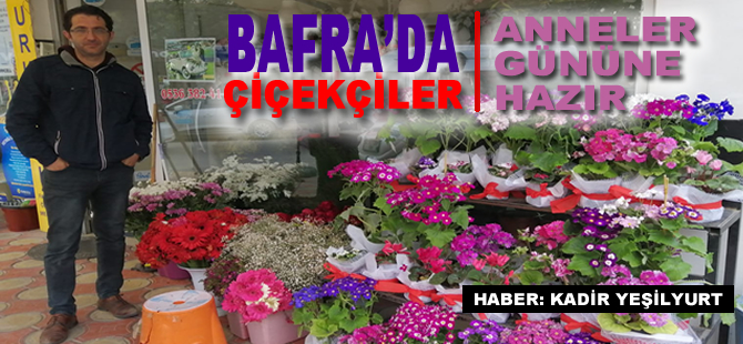 Bafra'da Çiçekçiler Anneler Gününe Hazır