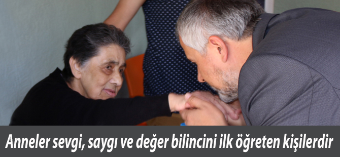 Kılıç;“Anneler sevgi, saygı ve değer bilincini ilk öğreten kişilerdir"