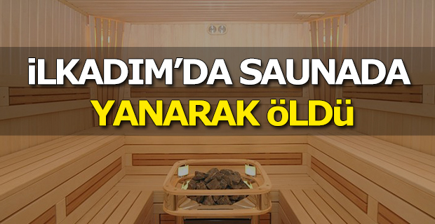 İlkadım'da Saunada Yanan Adam Öldü